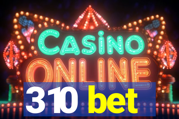310 bet